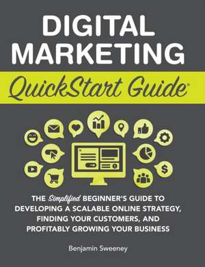 Digital Marketing QuickStart Guide de Benjamin Sweeney