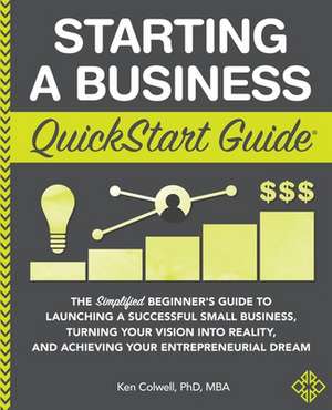 Starting a Business QuickStart Guide de Ken Colwell Mba