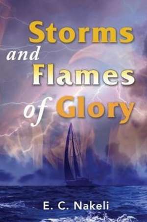 Storms and Flames of Glory de E. C. Nakeli