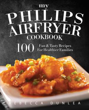 My Philips AirFryer Cookbook de Rebecca Dunlea