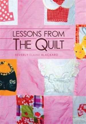 Lessons from the Quilt de Beverly E. Blackard