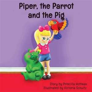 Piper, the Parrot and the Pig de Priscilla Hoffman