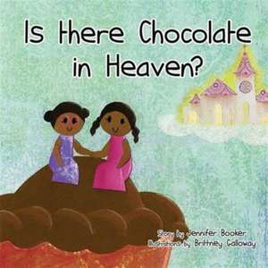 Is There Chocolate in Heaven? de Jennifer E. Booker