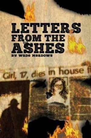 Letters From The Ashes de Wade Meadows