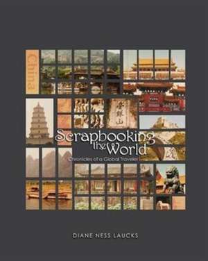 Scrapbooking the World de Diane Ness Laucks