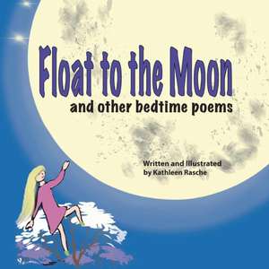 Float to the Moon de Kathleen Rasche