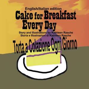 Cake for Breakfast Every Day - English/Italian edition de Kathleen Rasche