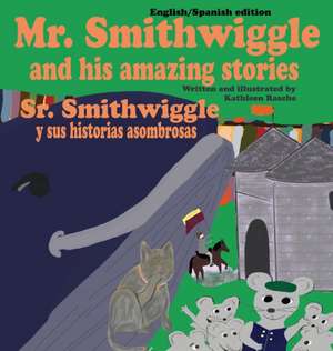 Mr. Smithwiggle and his amazing stories - English/Spanish edition de Kathleen Rasche