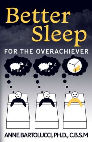 Better Sleep for the Overachiever de Anne Bartolucci