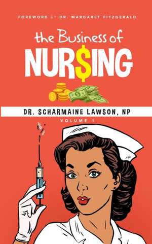 The Business of Nur$ing Vol. 1 de Scharmaine Lawson