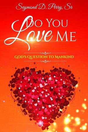 Do You Love Me? de Seymond D Perry Sr