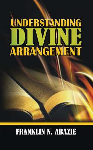 UNDERSTANDING DIVINE ARRANGEMENT de Franklin N Abazie