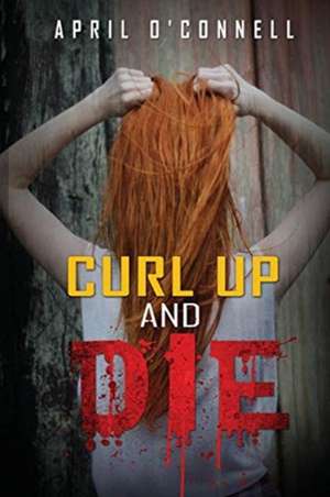 Curl Up and Die de April O'Connell