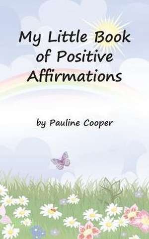 My Little Book of Positive Affirmations de Cooper Pauline