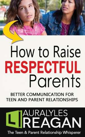 How to Raise Respectful Parents de Laura Lyles Reagan