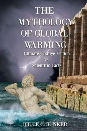 The Mythology of Global Warming de Ph. D. Bruce Bunker