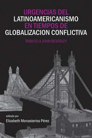 Urgencias del latinoamericanismo en tiempos de globalizacion conflictiva de Elizabeth Monasterios Perez