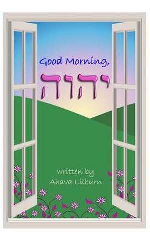 Good Morning, YHVH de Ahava Lilburn