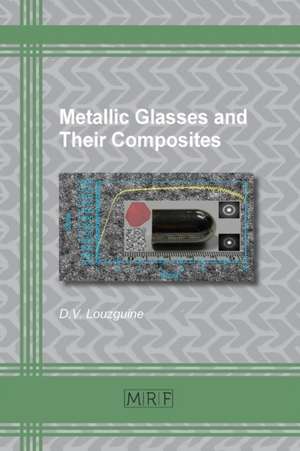 Metallic Glasses and Their Composites de D. V. Louzguine