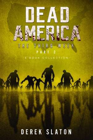 Dead America The Third Week Part Two - 6 Book Collection de Derek Slaton