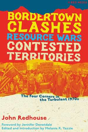 Bordertown Clashes, Resource Wars, and Contested Territories in the Four Corners de John Redhouse