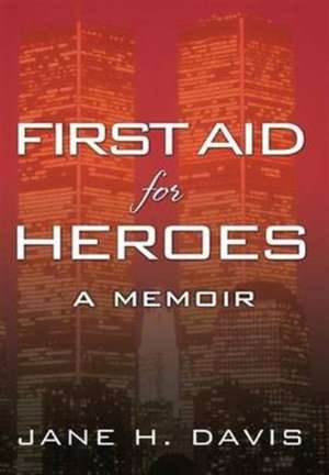 First Aid for Heroes de Jane H. Davis