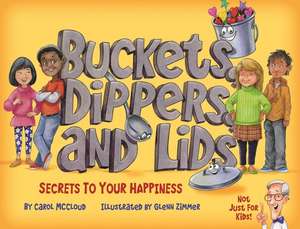 Buckets, Dippers, and Lids: Secrets to Your Happiness de Carol Mccloud