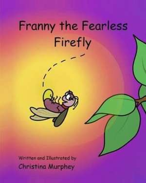 Franny the Fearless Firefly de Christina Murphey