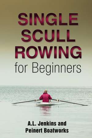 Single Scull Rowing for Beginners de Al Jenkins