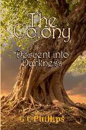 The Colony: Decent into Darkness de Gregory C. Phillips