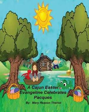 A Cajun Easter Evangeline Celebrates Pacques de Mary Reason Theriot