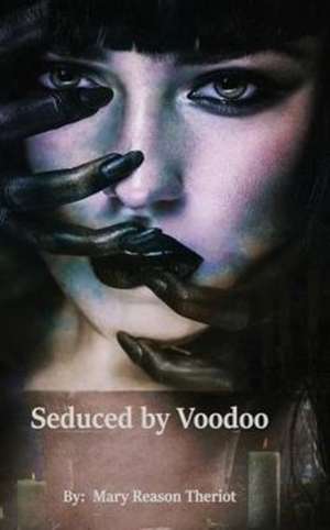 Seduced by Voodoo de Mary Reason Theriot