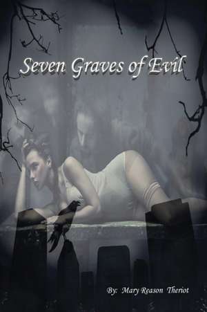 Seven Graves of Evil de Mary Reason Theriot