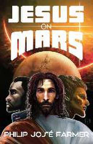 Jesus on Mars de Philip Jose Farmer