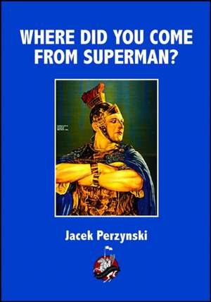 Where Do you Come From Superman de Jacek Perzynski