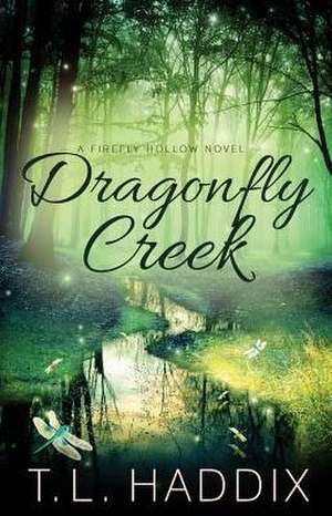 Dragonfly Creek de T. L. Haddix