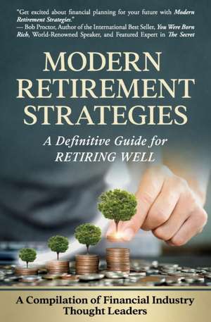 Modern Retirement Strategies: A Definitive Guide for Retiring Well de Comp Financial Industry Thought Leaders