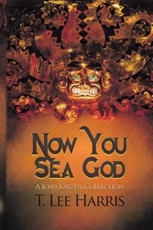 Now You Sea God de T. Lee Harris