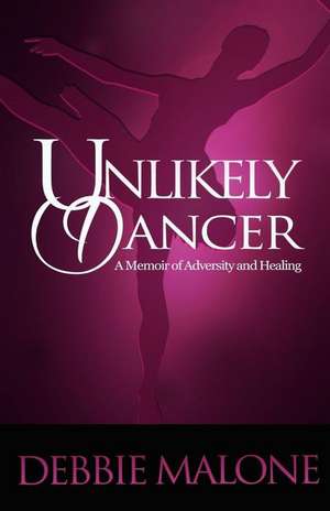 Unlikely Dancer: A Memoir of Adversity and Healing de Debbie Malone