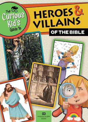 99 Heroes and Villains of the Bible for Kids! de Museum of the Bible Books