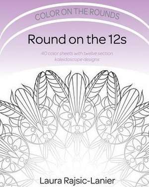 Round on the 12s: Color on the Rounds de Laura Rajsic-Lanier