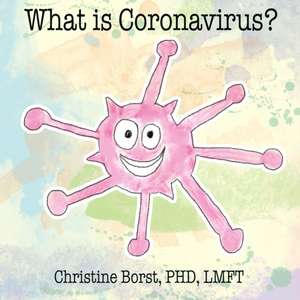 Borst, C: WHAT IS CORONAVIRUS