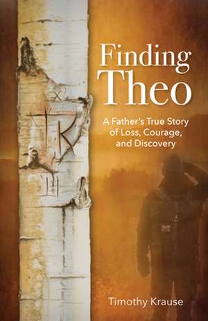 Finding Theo: One Father's Story about the World That Saved His Son de Timothy Krause