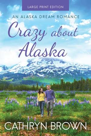 Crazy About Alaska de Cathryn Brown