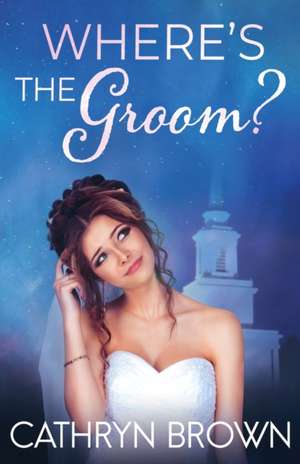 Where's the Groom? de Cathryn Brown