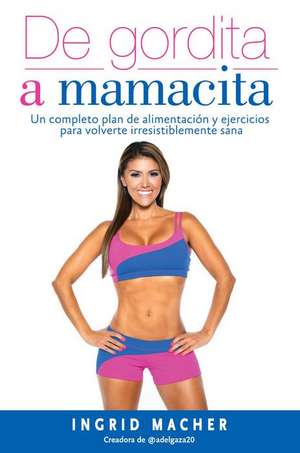 de Gordita a Mamacita / From Fat to Fab. de Ingrid Macher