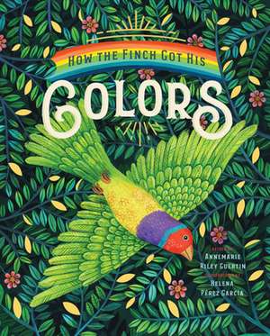 How the Finch Got His Colors de Guertin, Annemarie