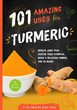 101 Amazing Uses for Turmeric de Susan Branson