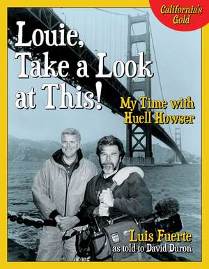 Louie, Take a Look at This!: My Time with Huell Howser de Luis Fuerte