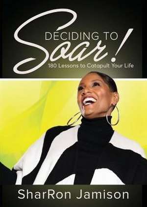 Deciding to Soar! de Sharron Jamison